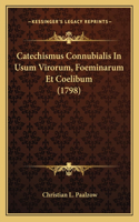 Catechismus Connubialis In Usum Virorum, Foeminarum Et Coelibum (1798)