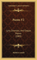 Poems V2: Lyric, Dramatic, And Elegiac Poems (1883)(English)