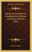 Beitrage Zur Geschichte Und Klassifikation Der Politischen Und Socialen Verbrechen (1880)