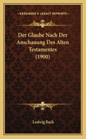 Der Glaube Nach Der Anschauung Des Alten Testamentes (1900)