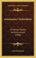 Autonomia I Federalizm: W Ustroju Panstw Konstytucyjnych (1906)