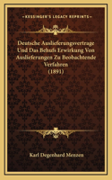 Deutsche Auslieferungsvertrage Und Das Behufs Erwirkung Von Auslieferungen Zu Beobachtende Verfahren (1891)