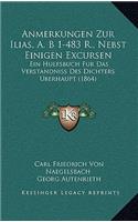 Anmerkungen Zur Ilias, A. B 1-483 R., Nebst Einigen Excursen: Ein Hulfsbuch Fur Das Verstandniss Des Dichters Berhaupt (1864)