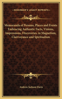 Memoranda of Persons, Places and Events Embracing Authentic Facts, Visions, Impressions, Discoveries, in Magnetism, Clairvoyance and Spiritualism