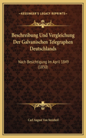 Beschreibung Und Vergleichung Der Galvanischen Telegraphen Deutschlands