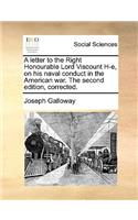 A Letter to the Right Honourable Lord Viscount H-E, on His Naval Conduct in the American War. the Second Edition, Corrected.