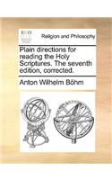 Plain directions for reading the Holy Scriptures. The seventh edition, corrected.