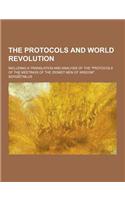 The Protocols and World Revolution; Including a Translation and Analysis of the Protocols of the Meetings of the Zionist Men of Wisdom.