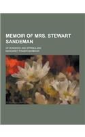 Memoir of Mrs. Stewart Sandeman; Of Bonskeid and Springland