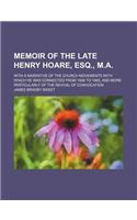 Memoir of the Late Henry Hoare, Esq., M.A.; With a Narrative of the Church Movements with Which He Was Connected from 1848 to 1865, and More Particula