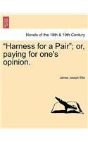 Harness for a Pair; Or, Paying for One's Opinion.