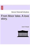 From Moor Isles. a Love Story.