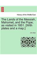The Lands of the Messiah, Mahomet, and the Pope; as visited in 1851. [With plates and a map.]