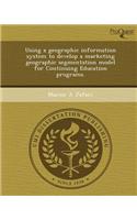Using a Geographic Information System to Develop a Marketing Geographic Segmentation Model for Continuing Education Programs: (English)