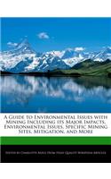 A Guide to Environmental Issues with Mining Including Its Major Impacts, Environmental Issues, Specific Mining Sites, Mitigation, and More