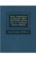 Early Inhabitants of Ipswich, Mass. 1633-1700 Volume No.1-3