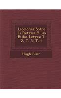 Lecciones Sobre La Ret&#65533;rica Y Las Bellas Letras: T. 2, T. 3, T. 4