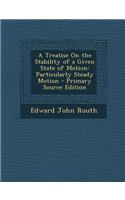 A Treatise on the Stability of a Given State of Motion: Particularly Steady Motion