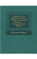 Histoire de la Decadence Et de la Chute de L'Empire Romain... - Primary Source Edition