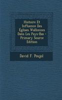 Histoire Et Influence Des Eglises Wallonnes Dans Les Pays-Bas - Primary Source Edition