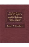 The Queen's Own Rifles of Canada: A History of a Splendid Regiment's Origin - Primary Source Edition
