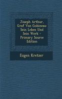 Joseph Arthur, Graf Von Gobineau: Sein Leben Und Sein Werk