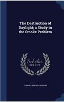 The Destruction of Daylight; a Study in the Smoke Problem