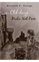 Old Days...Broke Not Poor