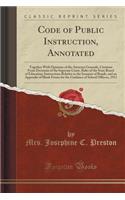 Code of Public Instruction, Annotated: Together with Opinions of the Attorney Generals, Citations from Decisions of the Supreme Court, Rules of the State Board of Education, Instructions Relative to the Issuance of Bonds, and an Appendix of Blank F