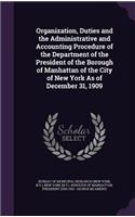Organization, Duties and the Administrative and Accounting Procedure of the Department of the President of the Borough of Manhattan of the City of New York As of December 31, 1909