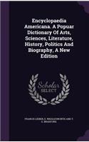 Encyclopaedia Americana. a Popuar Dictionary of Arts, Sciences, Literature, History, Politics and Biography, a New Edition