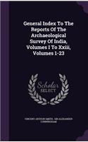 General Index to the Reports of the Archaeological Survey of India, Volumes I to XXIII, Volumes 1-23