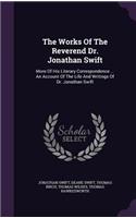 The Works Of The Reverend Dr. Jonathan Swift: More Of His Literary Correspondence ... An Account Of The Life And Writings Of Dr. Jonathan Swift