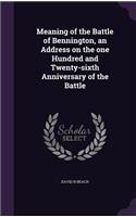 Meaning of the Battle of Bennington, an Address on the one Hundred and Twenty-sixth Anniversary of the Battle