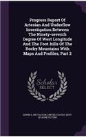 Progress Report Of Artesian And Underflow Investigation Between The Ninety-seventh Degree Of West Longitude And The Foot-hills Of The Rocky Mountains With Maps And Profiles, Part 2