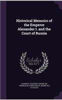 Historical Memoirs of the Emperor Alexander I. and the Court of Russia