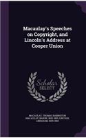 Macaulay's Speeches on Copyright, and Lincoln's Address at Cooper Union