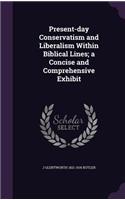 Present-day Conservatism and Liberalism Within Biblical Lines; a Concise and Comprehensive Exhibit