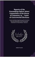 Reports of the Proceedings Before Select Committees of the House of Commons, in ... Cases of Controverted Elections: Heard and Determined During the First [And Second] Session[s] of the Seventeenth Parliament of Great Britain, Volume 2