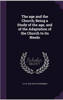 The Age and the Church; Being a Study of the Age, and of the Adaptation of the Church to Its Needs