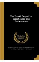 The Fourth Gospel, Its Significance and Environment