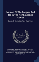 Memoir Of The Dangers And Ice In The North Atlantic Ocean: Bureau Of Navigation, Navy Department