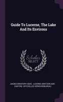 Guide To Lucerne, The Lake And Its Environs