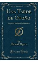 Una Tarde de Otoño: Pequeña Sinfonía Sentimental (Classic Reprint)