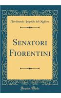 Senatori Fiorentini (Classic Reprint)