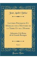 Lettres Physiques Et Morales Sur l'Histoire de la Terre Et de l'Homme, Vol. 1