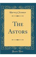 The Astors (Classic Reprint)