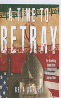 A Time to Betray: The Astonishing Double Life of a CIA Agent Inside the Revolutionary Guards of Iran, Library Edition