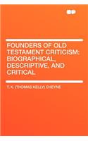 Founders of Old Testament Criticism: Biographical, Descriptive, and Critical