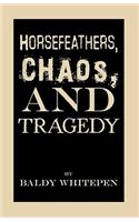 Horsefeathers, Chaos, and Tragedy